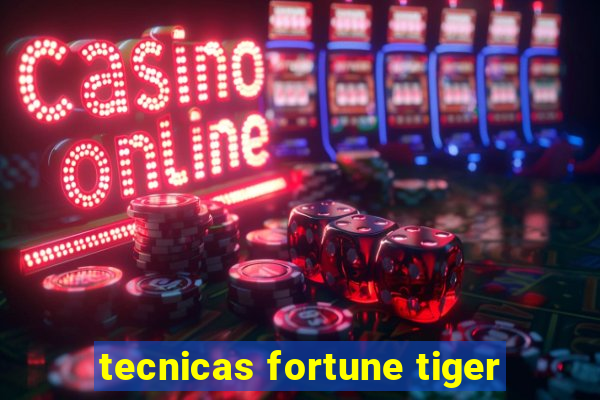 tecnicas fortune tiger