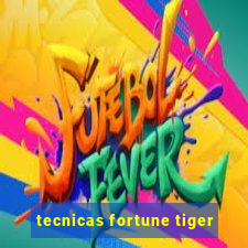 tecnicas fortune tiger