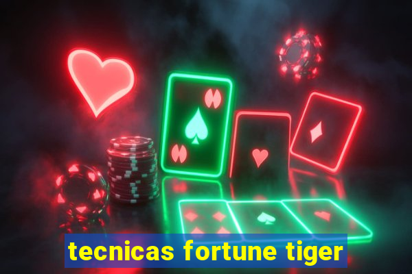 tecnicas fortune tiger