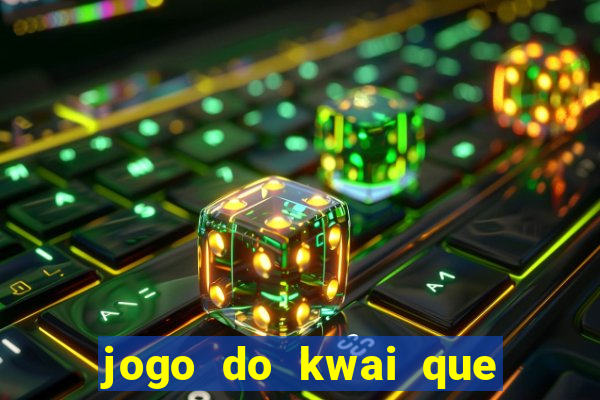 jogo do kwai que ganha dinheiro