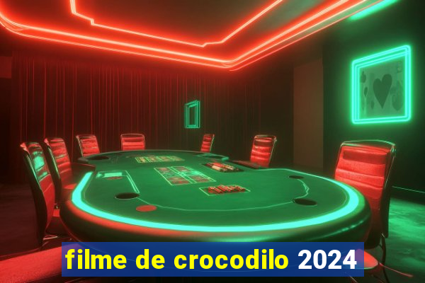 filme de crocodilo 2024