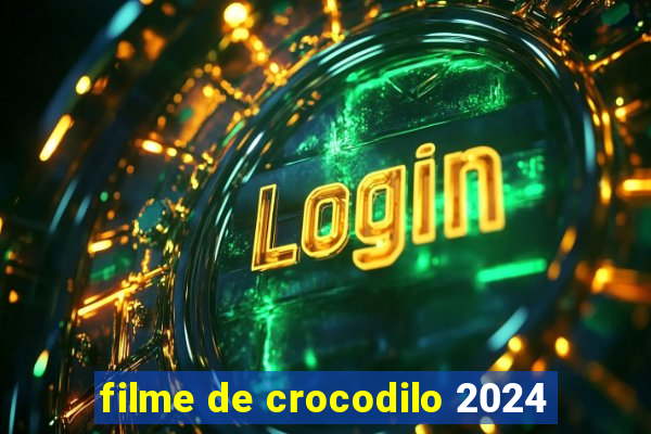 filme de crocodilo 2024