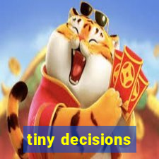 tiny decisions