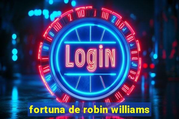 fortuna de robin williams