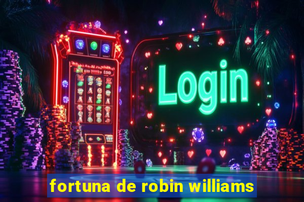 fortuna de robin williams