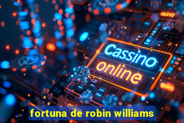 fortuna de robin williams