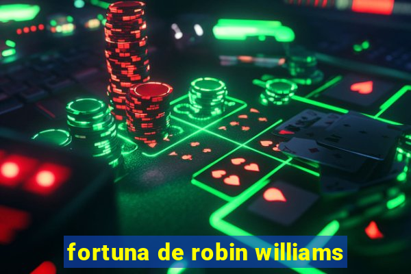 fortuna de robin williams