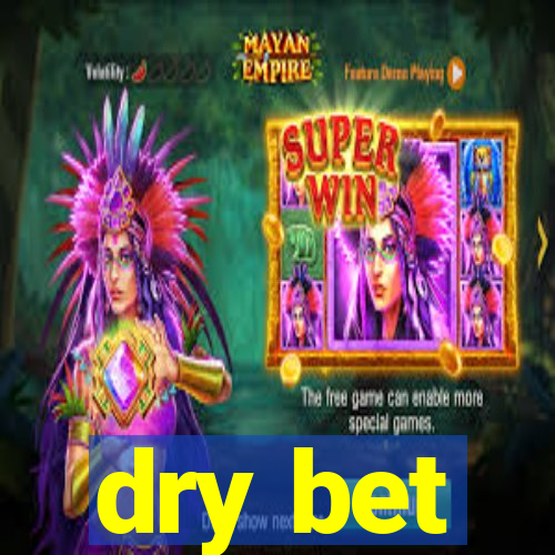 dry bet