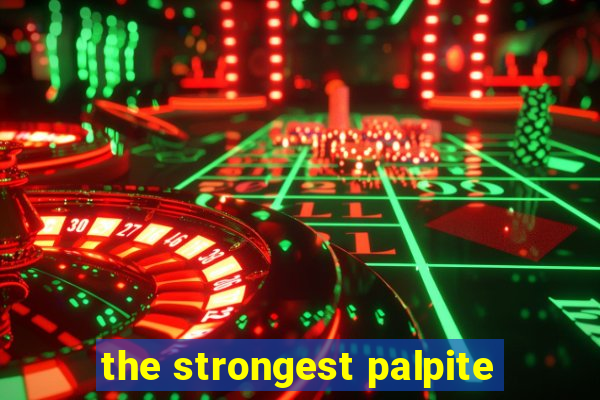 the strongest palpite