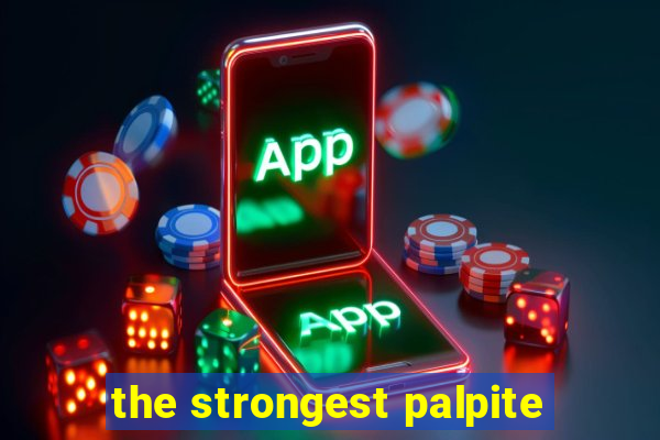 the strongest palpite