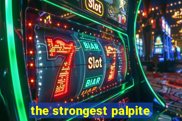 the strongest palpite