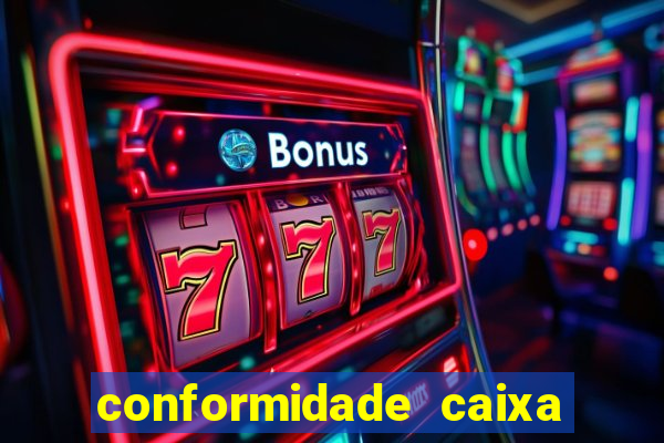 conformidade caixa quanto tempo demora