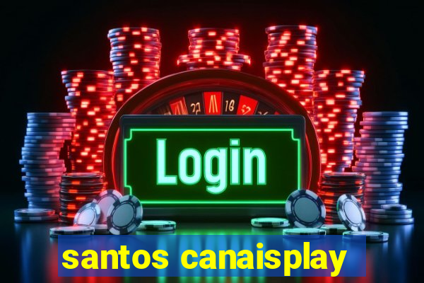 santos canaisplay