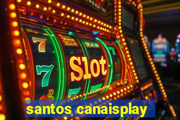 santos canaisplay