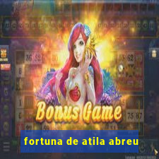 fortuna de atila abreu