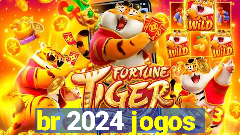 br 2024 jogos