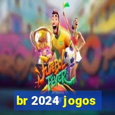 br 2024 jogos