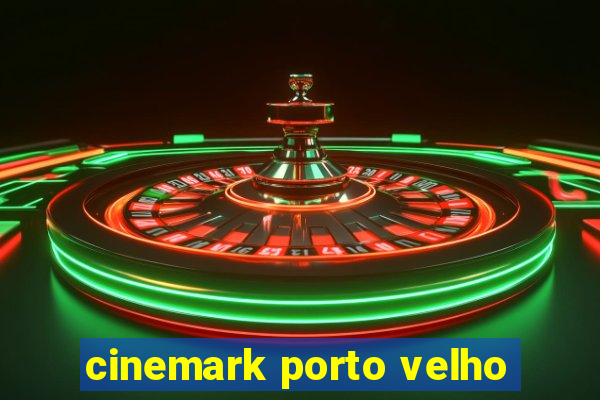 cinemark porto velho