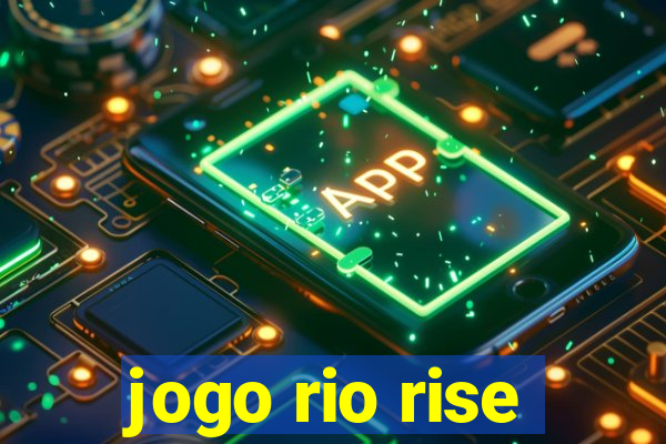 jogo rio rise