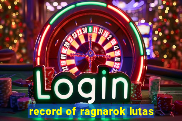 record of ragnarok lutas