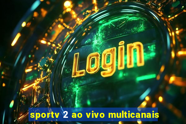 sportv 2 ao vivo multicanais