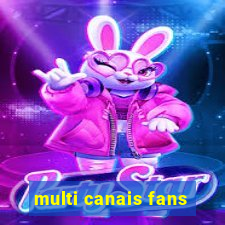 multi canais fans