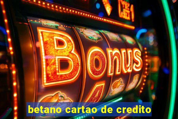 betano cartao de credito