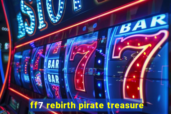 ff7 rebirth pirate treasure