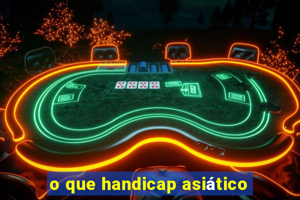 o que handicap asiático