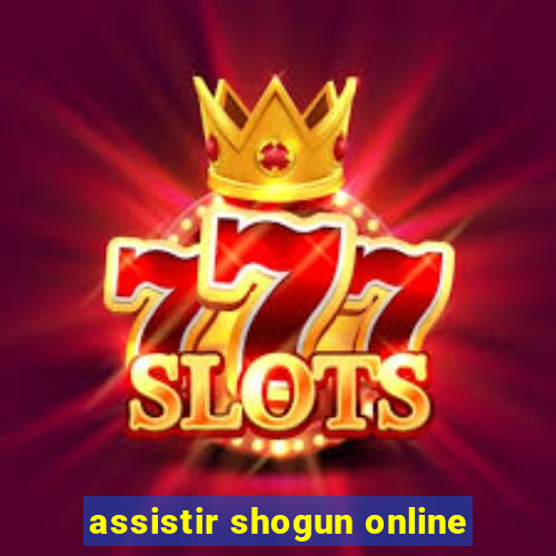 assistir shogun online