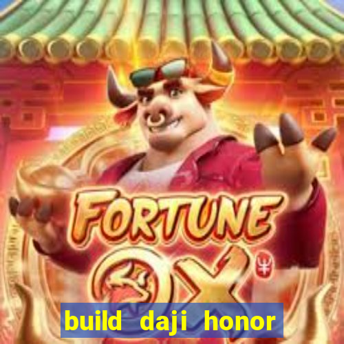 build daji honor of kings