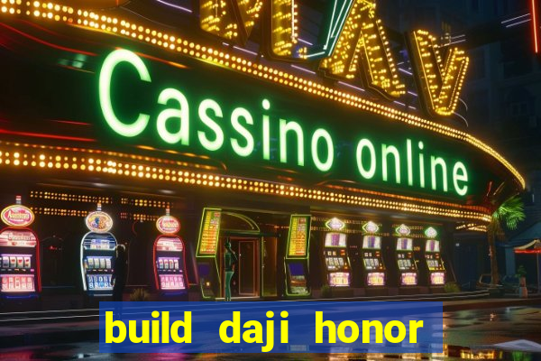 build daji honor of kings