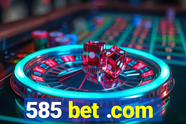 585 bet .com