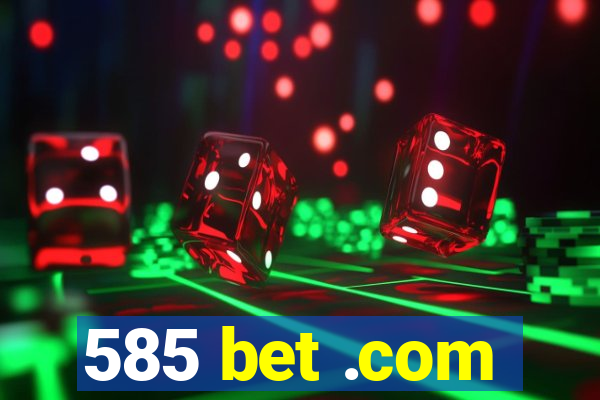 585 bet .com