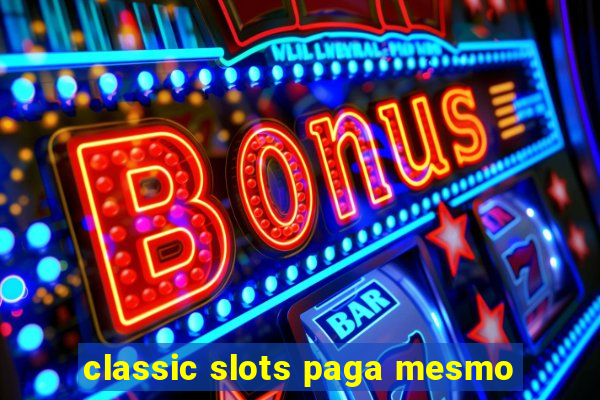 classic slots paga mesmo