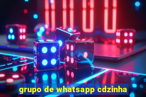 grupo de whatsapp cdzinha