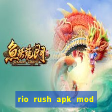 rio rush apk mod dinheiro infinito