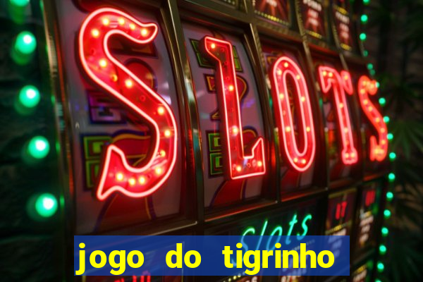 jogo do tigrinho sem deposito