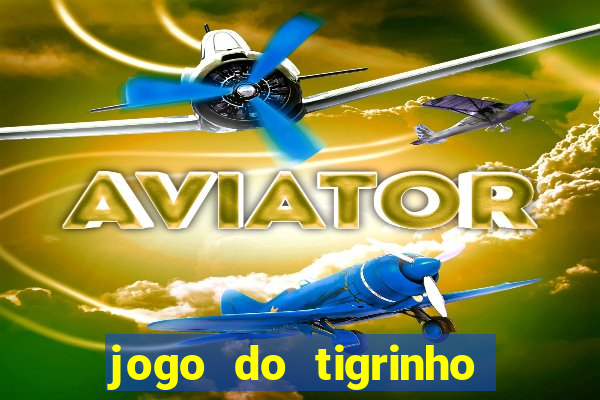 jogo do tigrinho sem deposito