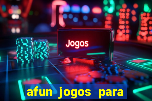 afun jogos para ganhar dinheiro