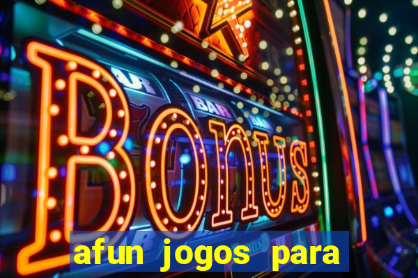 afun jogos para ganhar dinheiro