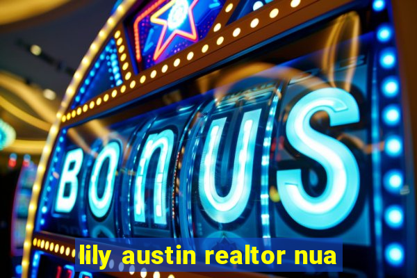 lily austin realtor nua