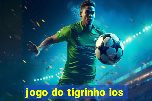 jogo do tigrinho ios