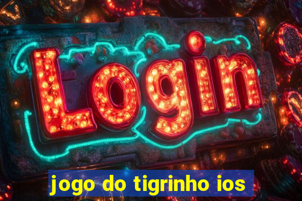 jogo do tigrinho ios