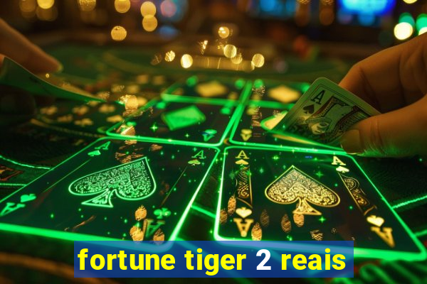 fortune tiger 2 reais