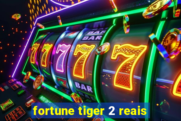 fortune tiger 2 reais