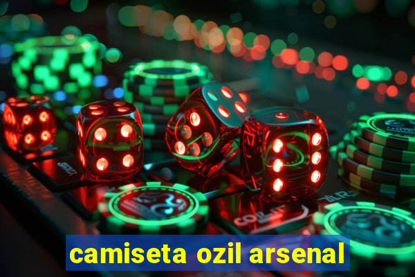 camiseta ozil arsenal