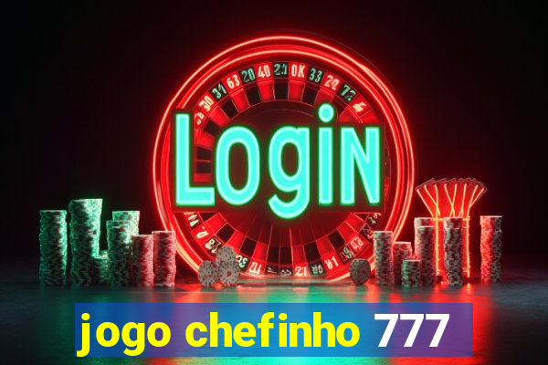 jogo chefinho 777