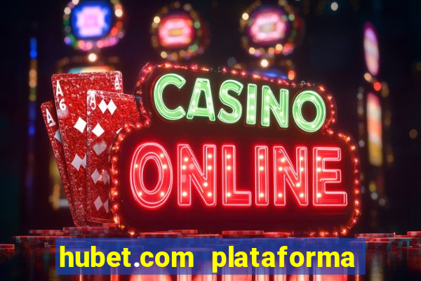 hubet.com plataforma de jogos