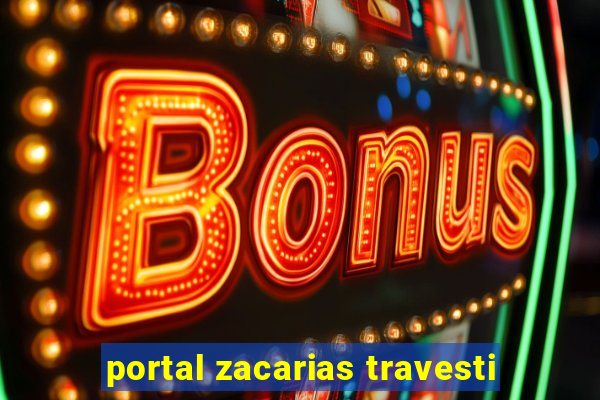 portal zacarias travesti